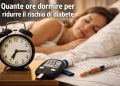 Quante ore bisogna dormire? La formula ideale per ridurre il rischio di diabete